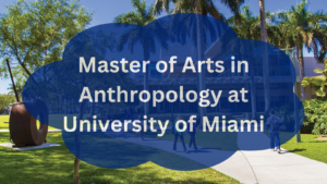 Master of Arts in Anthropology at University of Miami